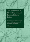 The Foundations of Flourishing and Our Responsibility to Infants: An ethical and evidence-based case to challenge the societal acceptance of childcare