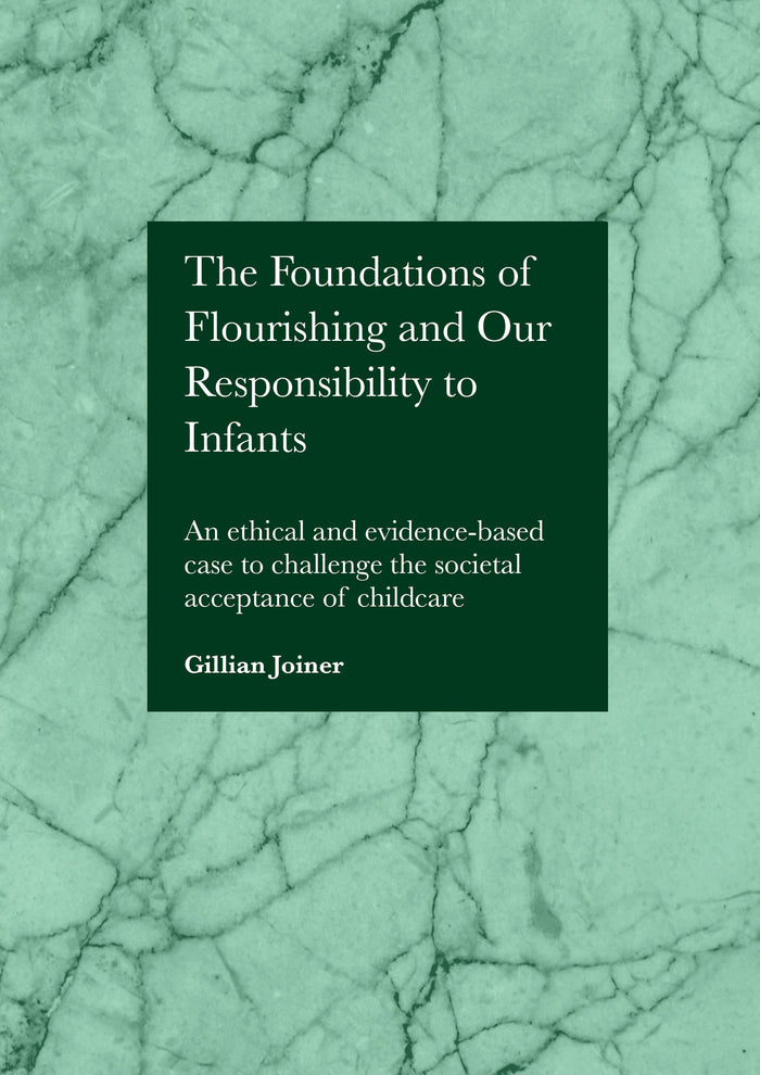 The Foundations of Flourishing and Our Responsibility to Infants: An ethical and evidence-based case to challenge the societal acceptance of childcare