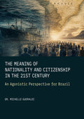 The Meaning of Nationality and Citizenship in the 21st Century: An Agonistic Perspective for Brazil