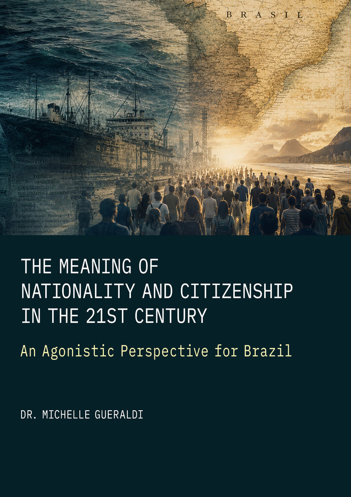 The Meaning of Nationality and Citizenship in the 21st Century: An Agonistic Perspective for Brazil