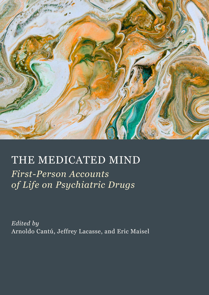 The Medicated Mind: First-Person Accounts of Life on Psychiatric Drugs