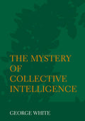The Mystery of Collective Intelligence