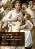The Necessity of Living Happy and Free: Art, Aesthetics and Humanity
