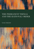 The Permanent Things and the Rational Order