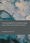 The Philosophy of the White Rose: Ethics, Politics, and the Spirit of Resistance