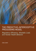 The Predictive–Interoceptive Processing Model: Regulatory Efficiency, Allostatic Load, and Human Health Behavior
