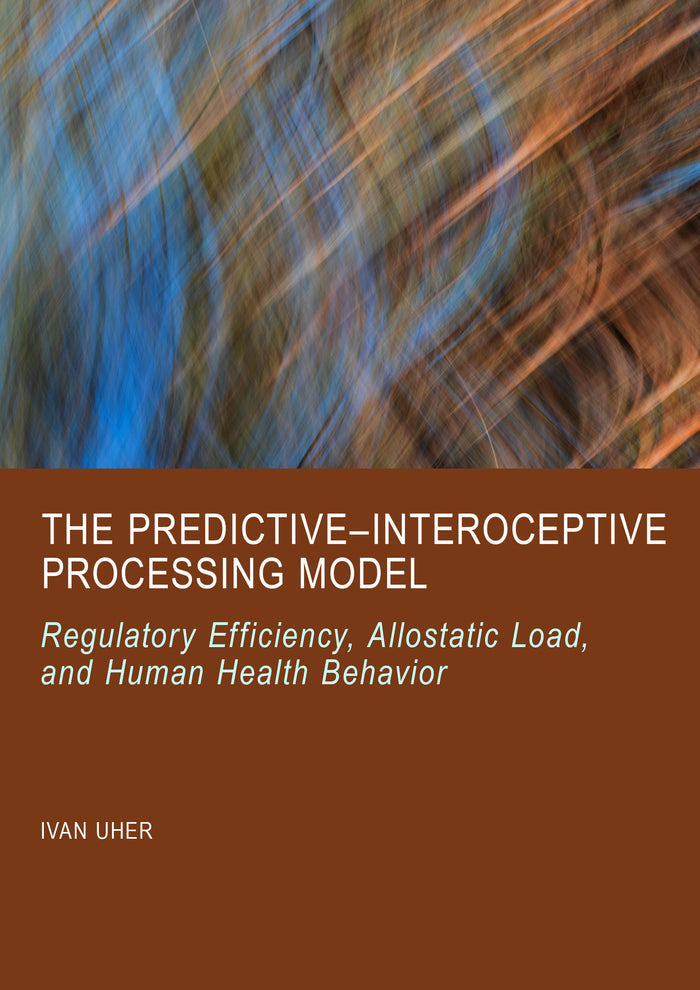 The Predictive–Interoceptive Processing Model: Regulatory Efficiency, Allostatic Load, and Human Health Behavior