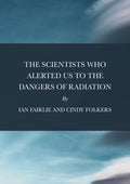 The Scientists Who Alerted Us To The Dangers of Radiation