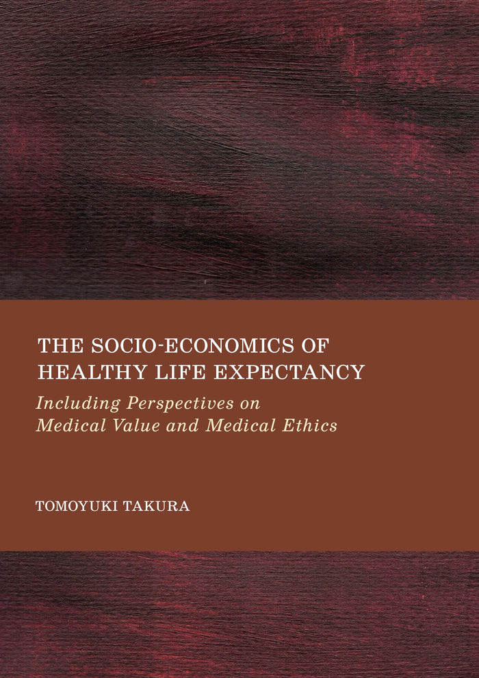 The Socio-Economics of Healthy Life Expectancy: Including Perspectives on Medical Value and Medical Ethics