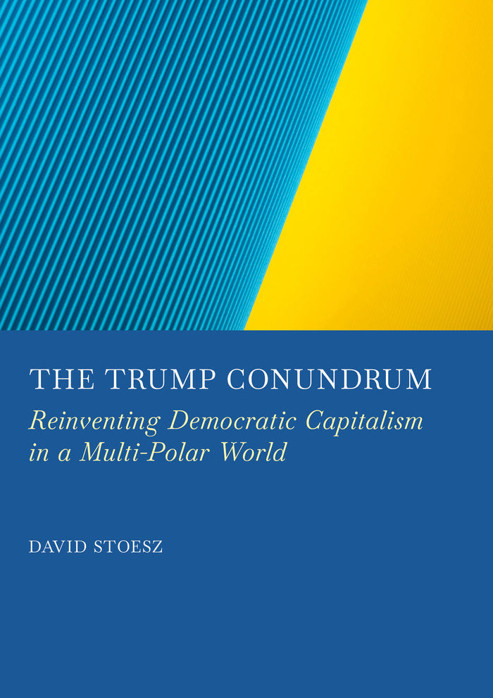 The Trump Conundrum: Reinventing Democratic Capitalism in a Multi-Polar World