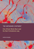 The Unfinished Continent: How African Minds Must Lead the Next Civilizational Leap