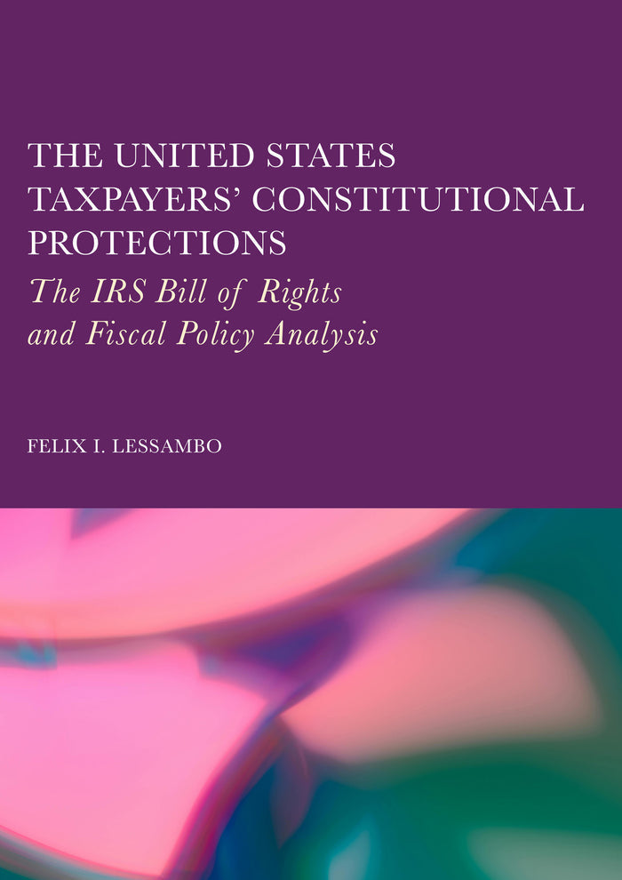 The United States Taxpayers' Constitutional Protections: The IRS Bill of Rights and Fiscal Policy Analysis
