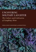 Uncovering Solitary Laughter: The Culture and Cultivation of Laughing Alone
