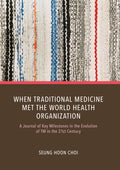 When Traditional Medicine Met the World Health Organization: A Journal of Key Milestones in the Evolution of TM in the 21st Century