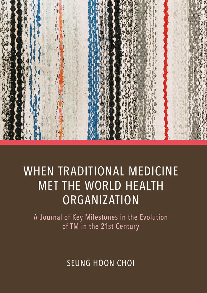 When Traditional Medicine Met the World Health Organization: A Journal of Key Milestones in the Evolution of TM in the 21st Century