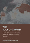 Why Black Lives Matter: A Socio-Historical Contextualization of the Lives of Blacks In America, 1857-2023