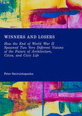 Winners and Losers: How the End of World War II Spawned Two Very Different Visions of the Future of Architecture, Cities, and Civic Life