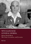 WW II Japanese General Homma: Bataan Death March, War Crimes Accusations, and Execution